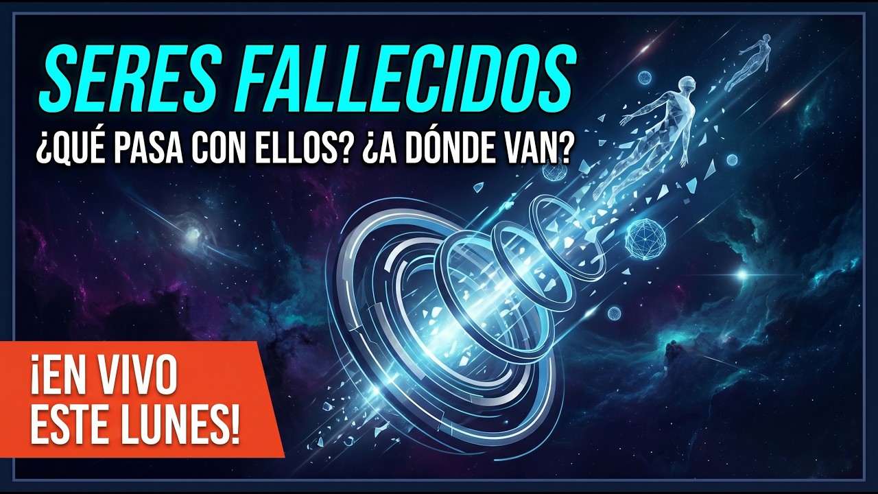 "SERES FALLECIDOS" a donde van? que pasa con ellos?